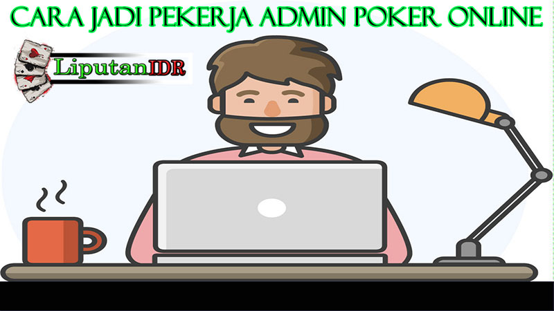 Cara Jadi Pekerja Admin Agen Poker Online Dan Membuka Rahasia Gambling Online